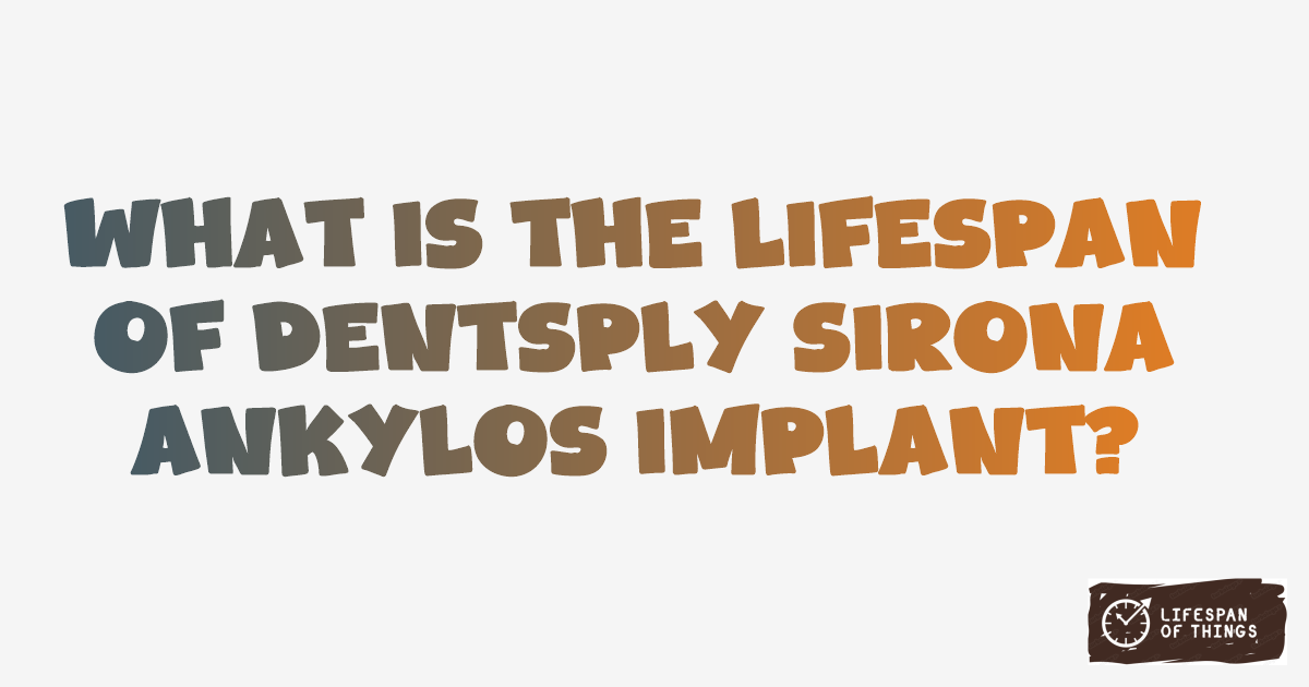 Lifespan of Dentsply Sirona Ankylos Implant