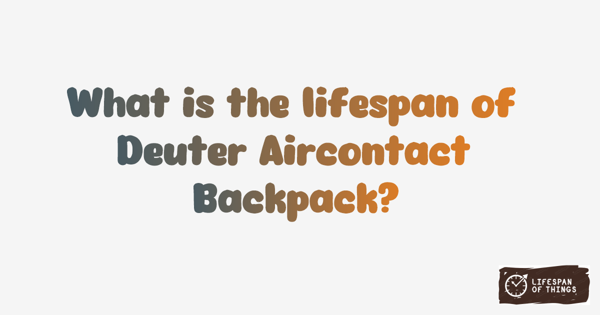 Lifespan of Deuter Aircontact Backpack