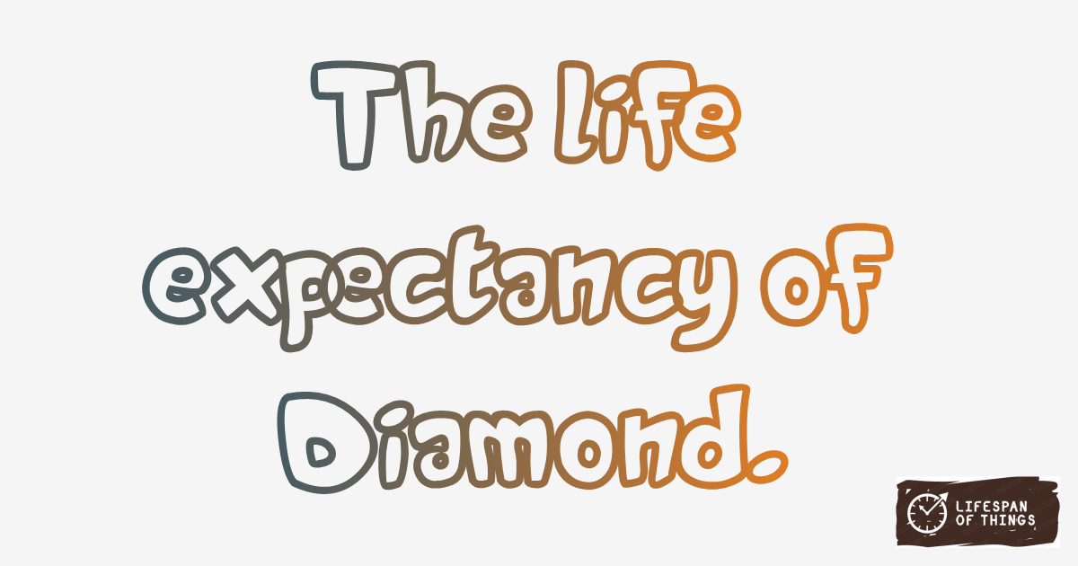 Lifespan of Diamond
