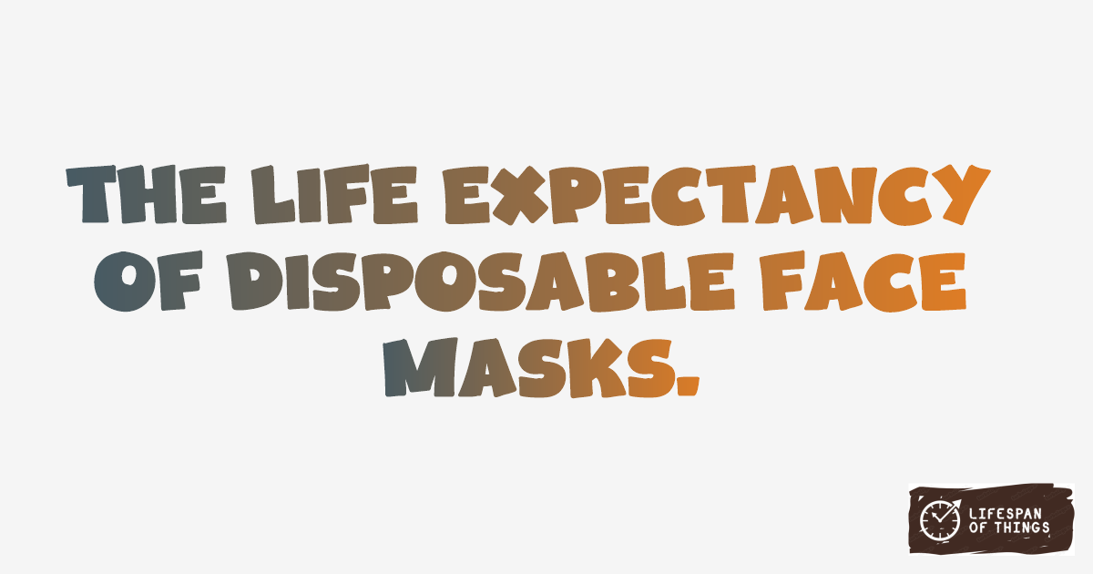 Lifespan of Disposable Face Masks