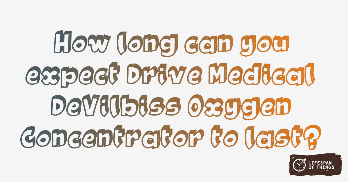 Lifespan of Drive Medical DeVilbiss Oxygen Concentrator