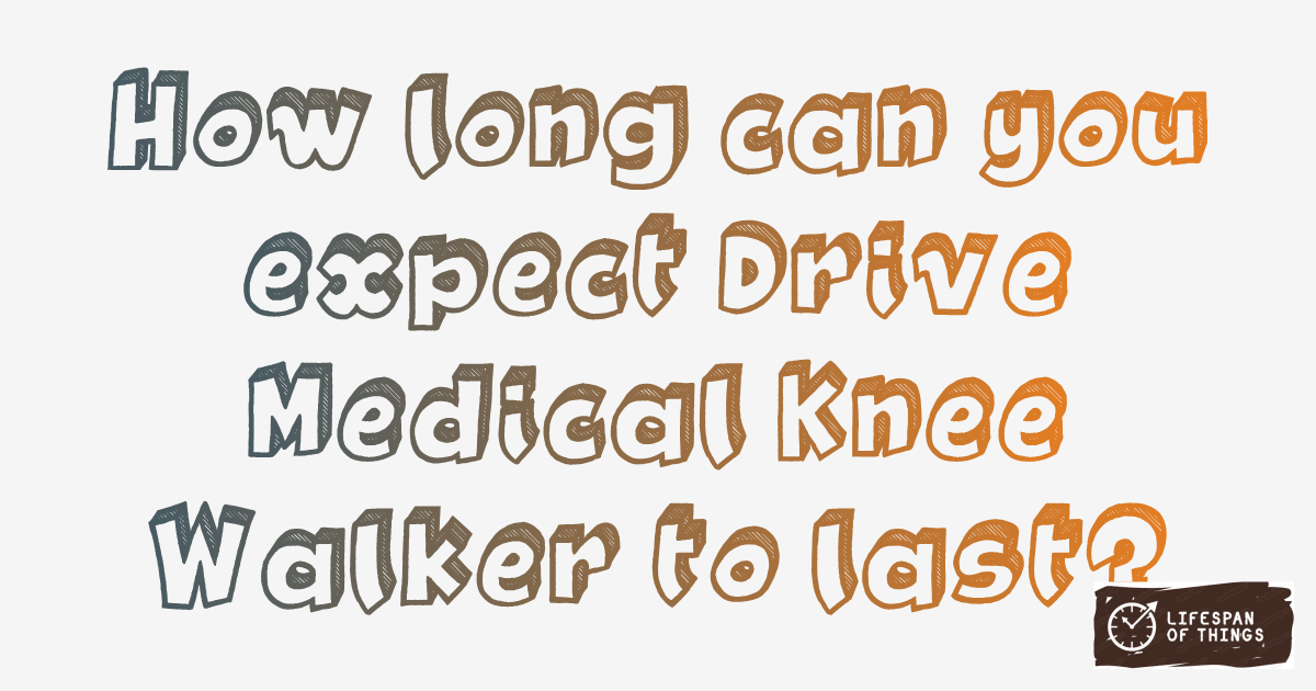 Lifespan of Drive Medical Knee Walker
