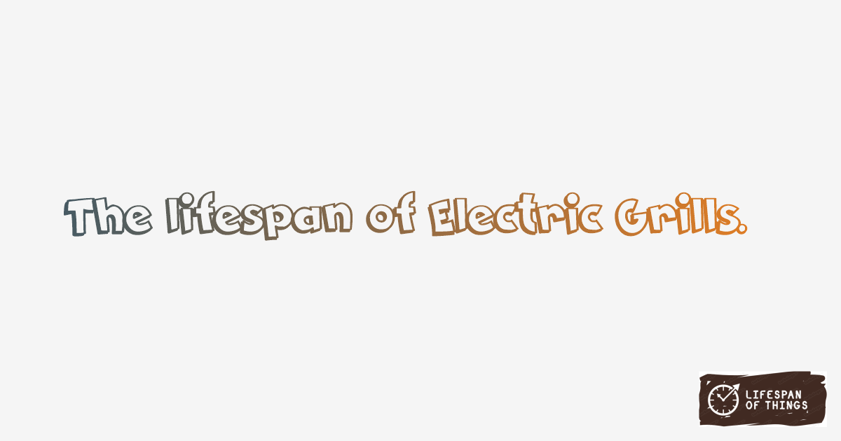 Lifespan of Electric Grills
