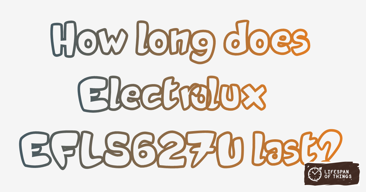 Lifespan of Electrolux EFLS627U