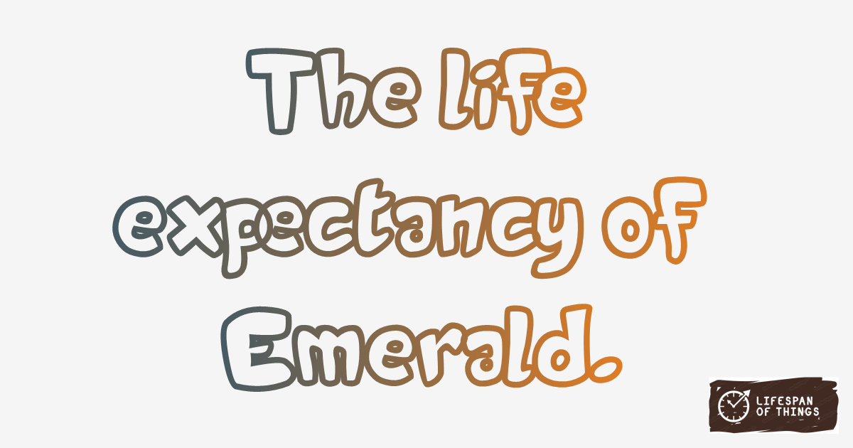 Lifespan of Emerald