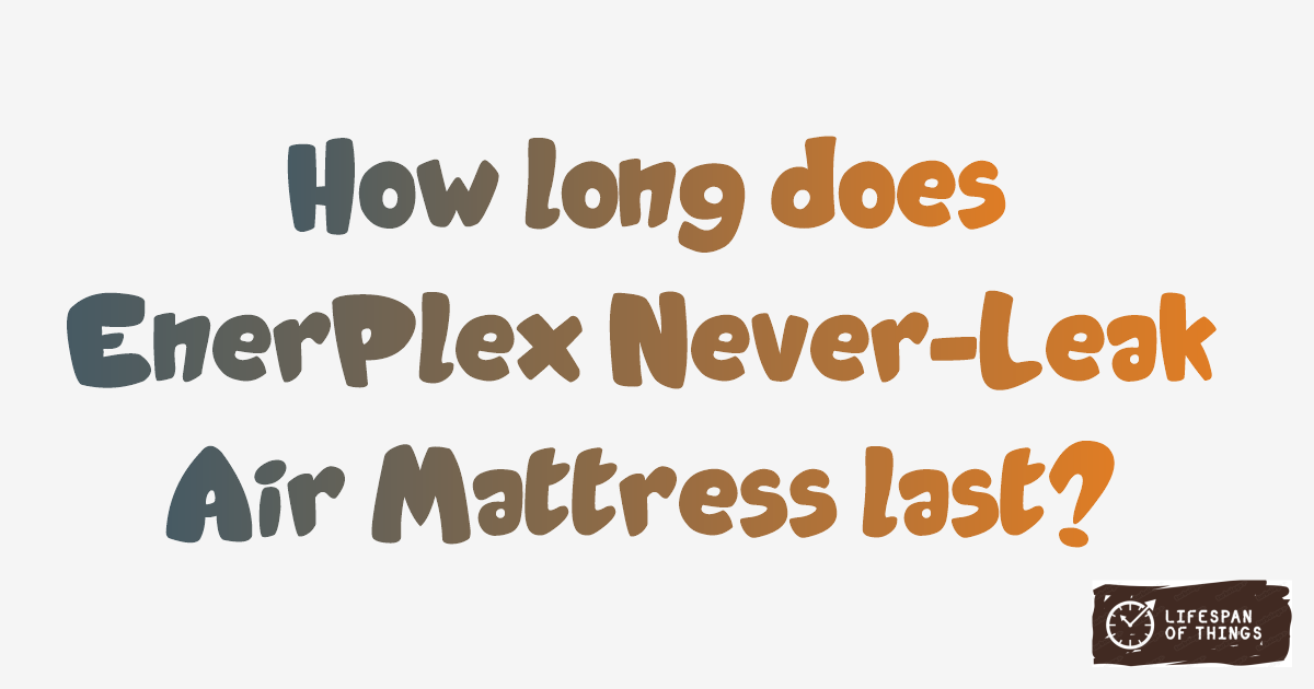Lifespan of EnerPlex Never-Leak Air Mattress