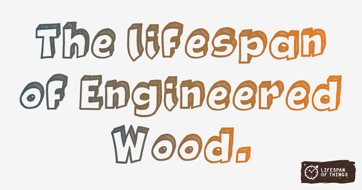 Lifespan of Engineered Wood