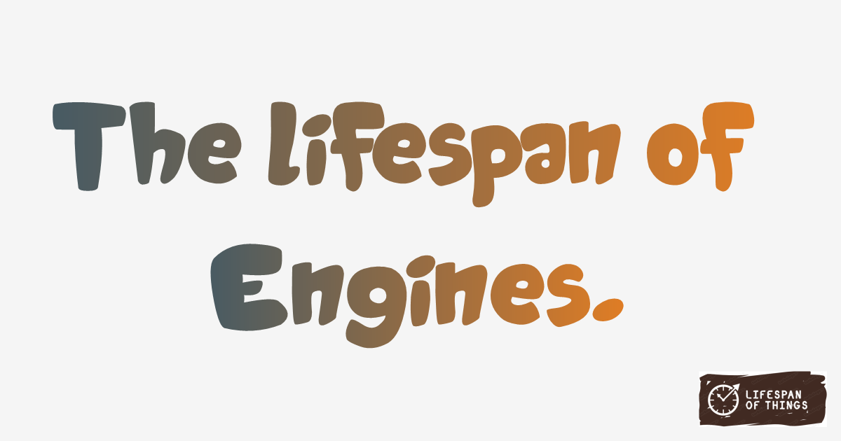 Lifespan of Engines