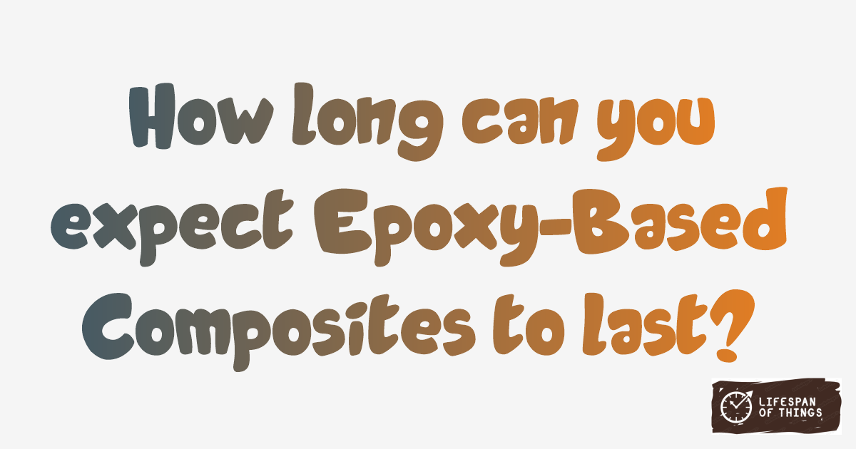 Lifespan of Epoxy-Based Composites