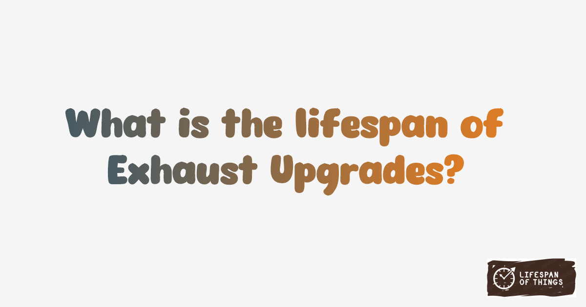 Lifespan of Exhaust Upgrades
