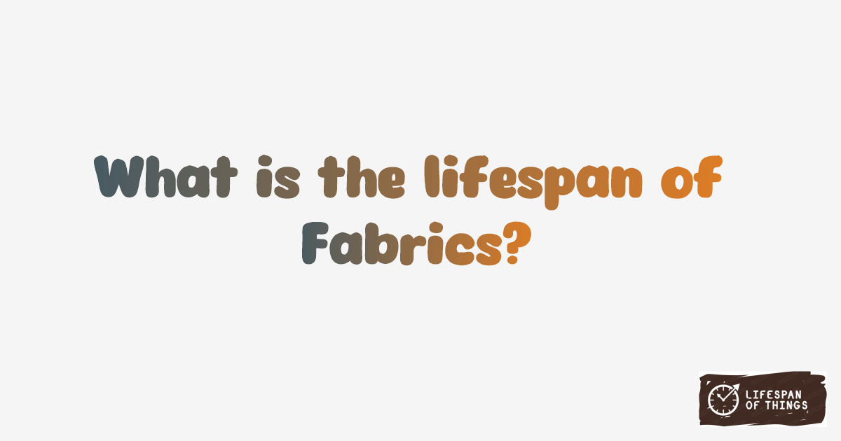 Lifespan of Fabrics