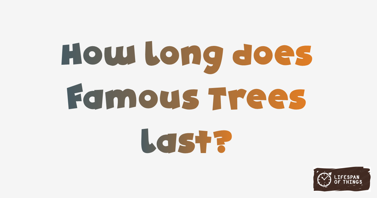 Lifespan of Famous Trees