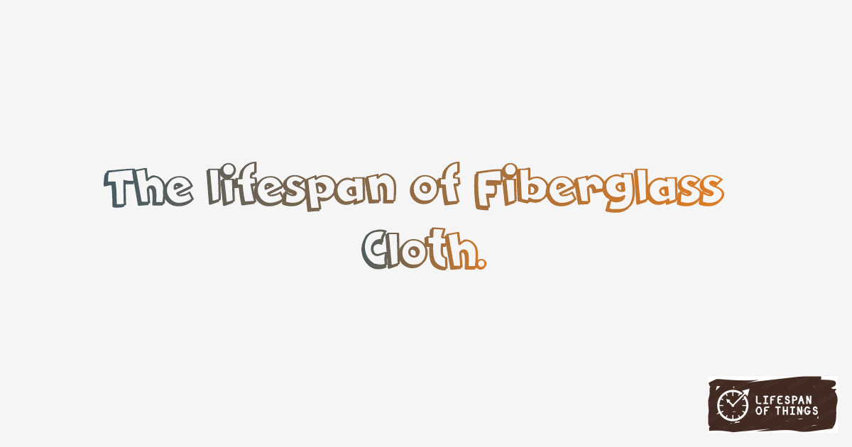 Lifespan of Fiberglass Cloth
