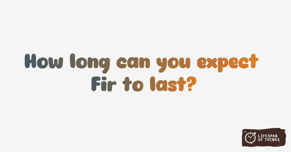 Lifespan of Fir