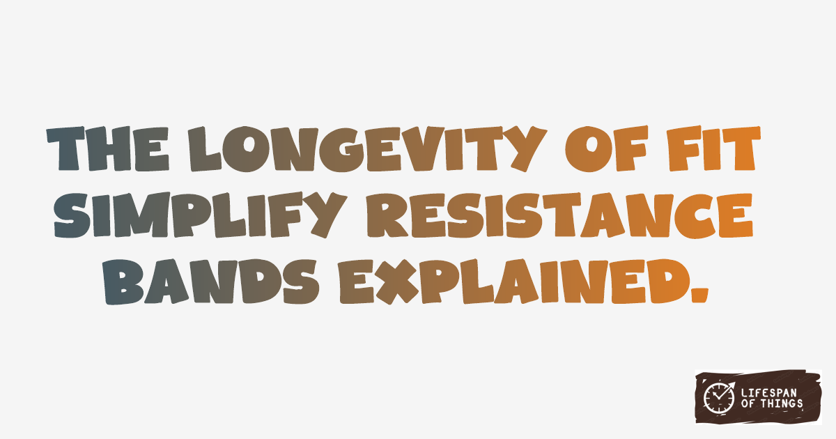 Lifespan of Fit Simplify Resistance Bands