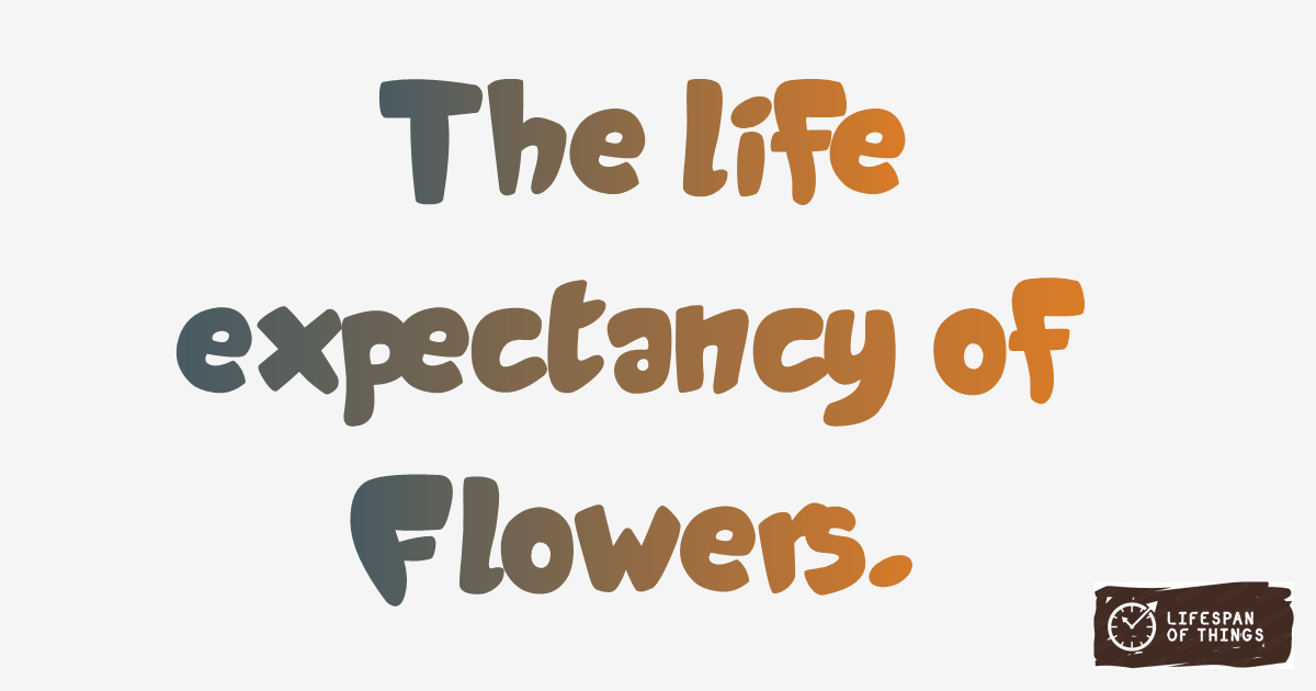 Lifespan of Flowers
