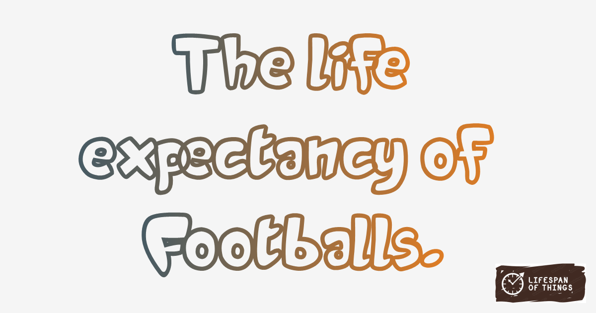 Lifespan of Footballs