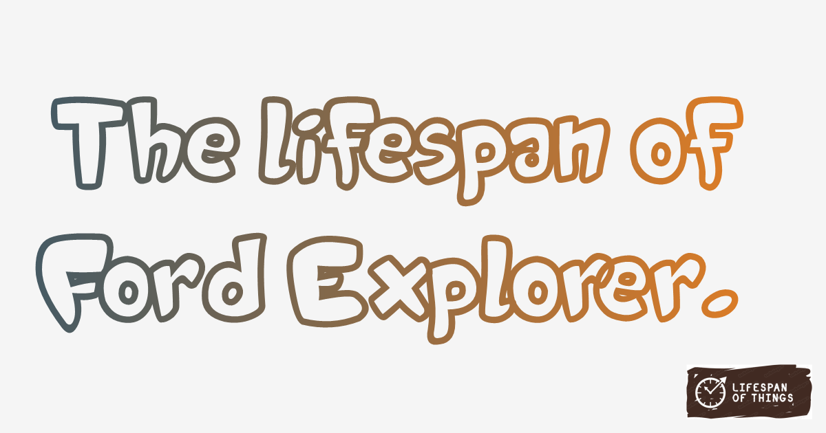 Lifespan of Ford Explorer