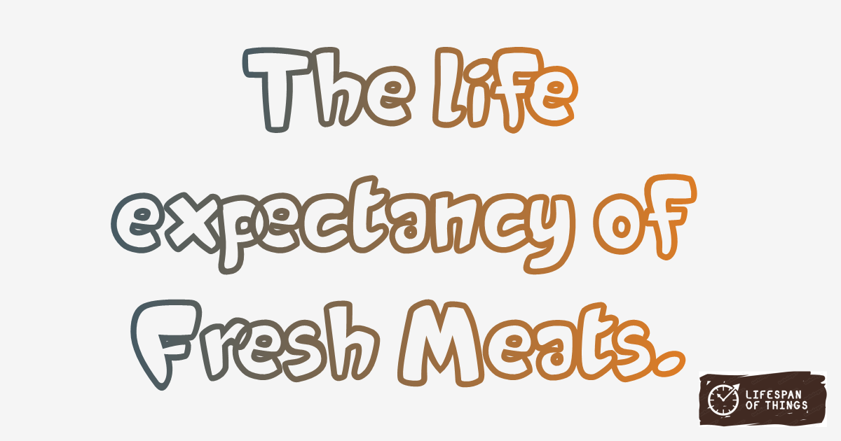 Lifespan of Fresh Meats