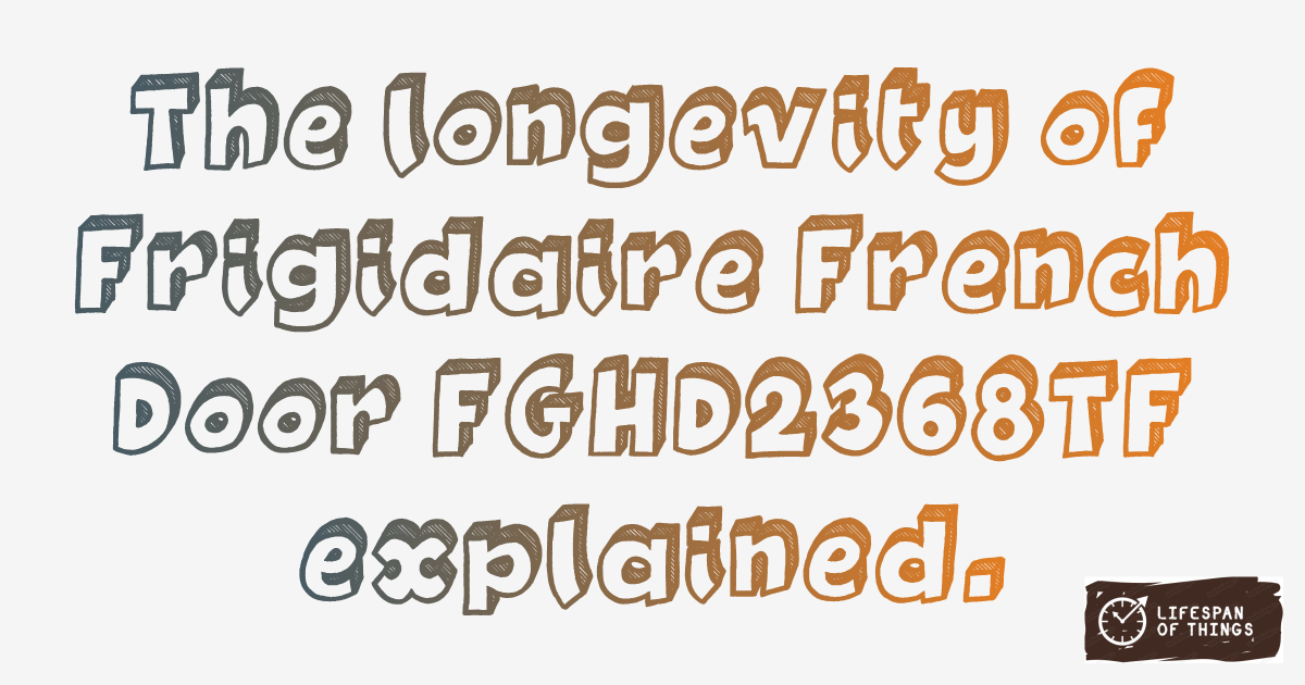 Lifespan of Frigidaire French Door FGHD2368TF