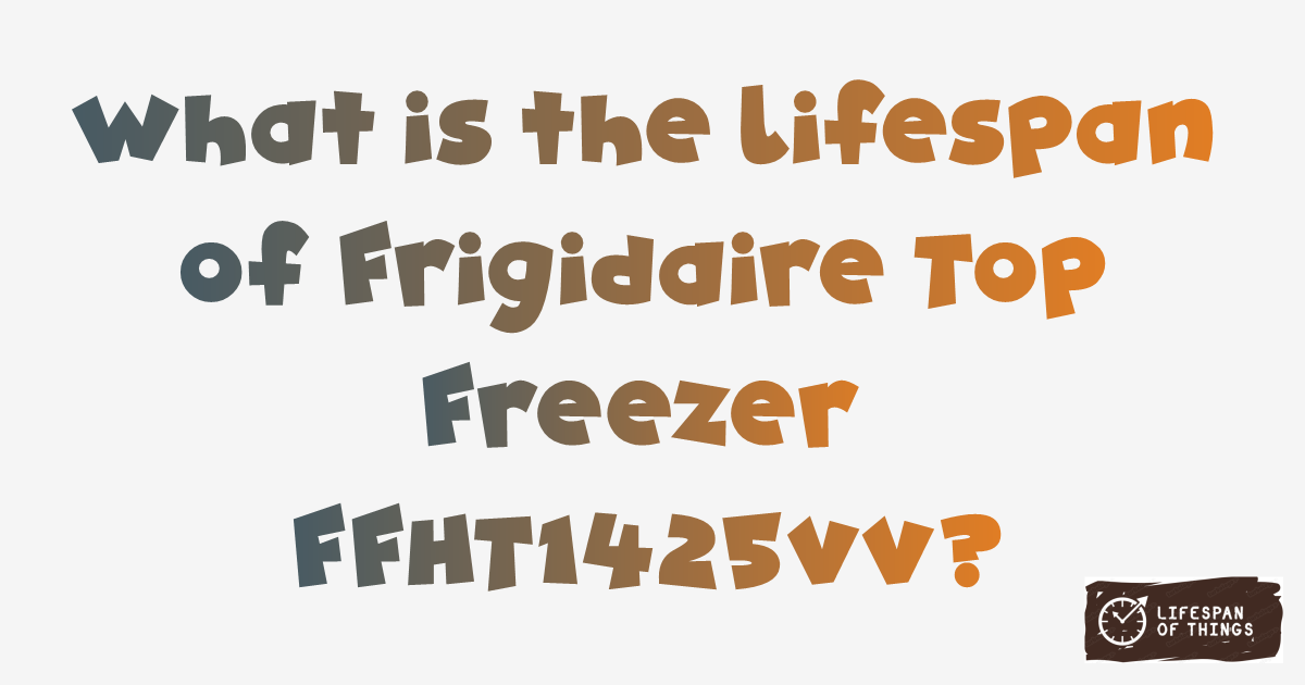 Lifespan of Frigidaire Top Freezer FFHT1425VV