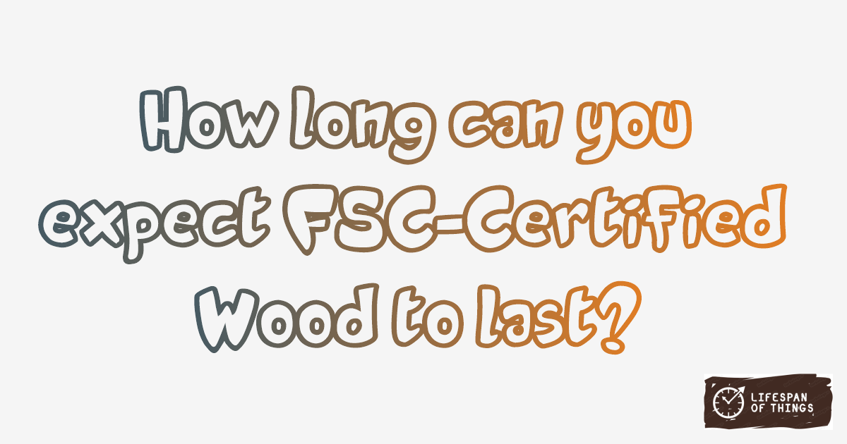 Lifespan of FSC-Certified Wood