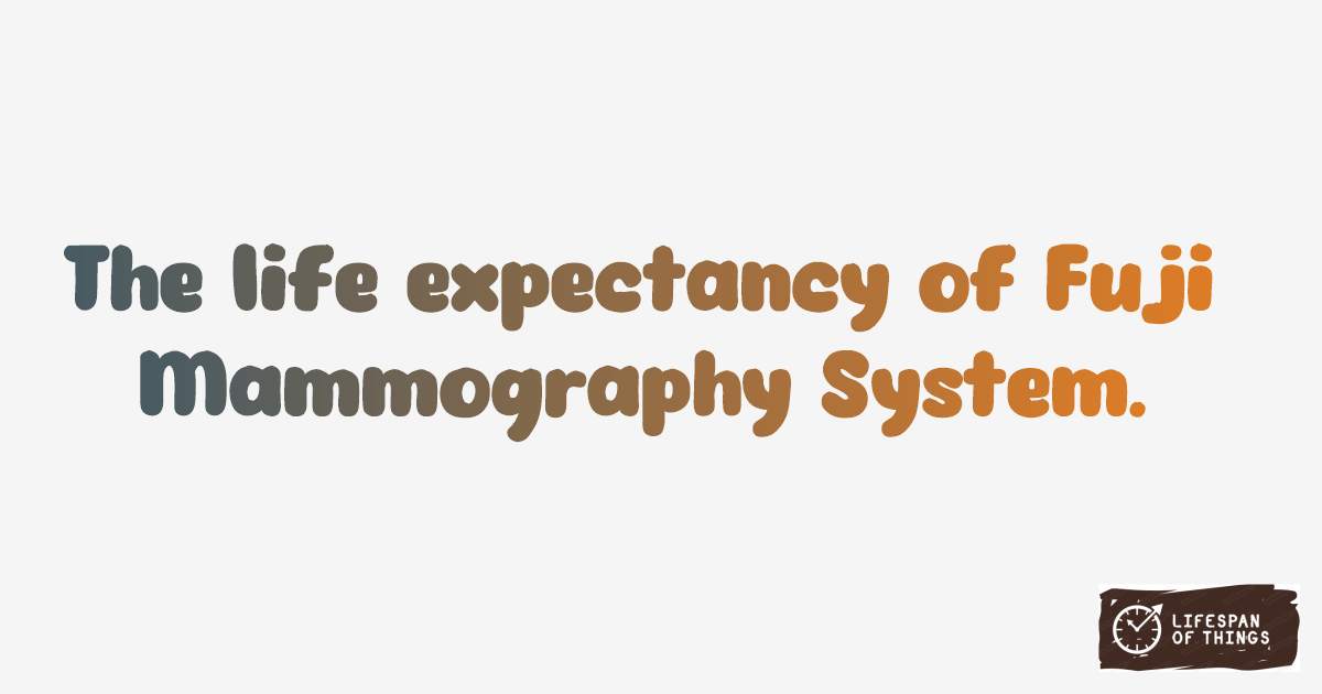 Lifespan of Fuji Mammography System