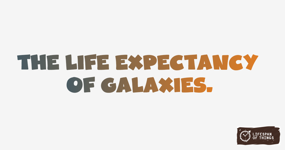 Lifespan of Galaxies