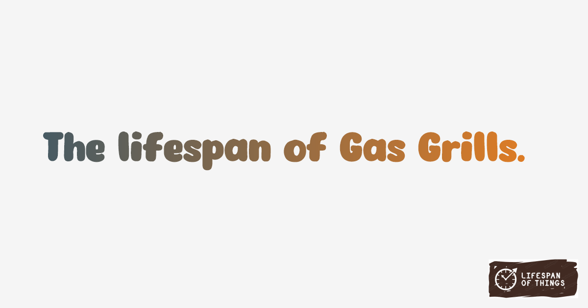 Lifespan of Gas Grills