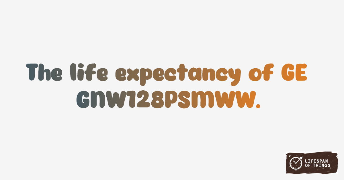 Lifespan of GE GNW128PSMWW