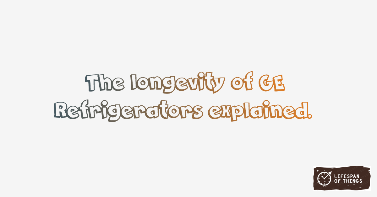 Lifespan of GE Refrigerators