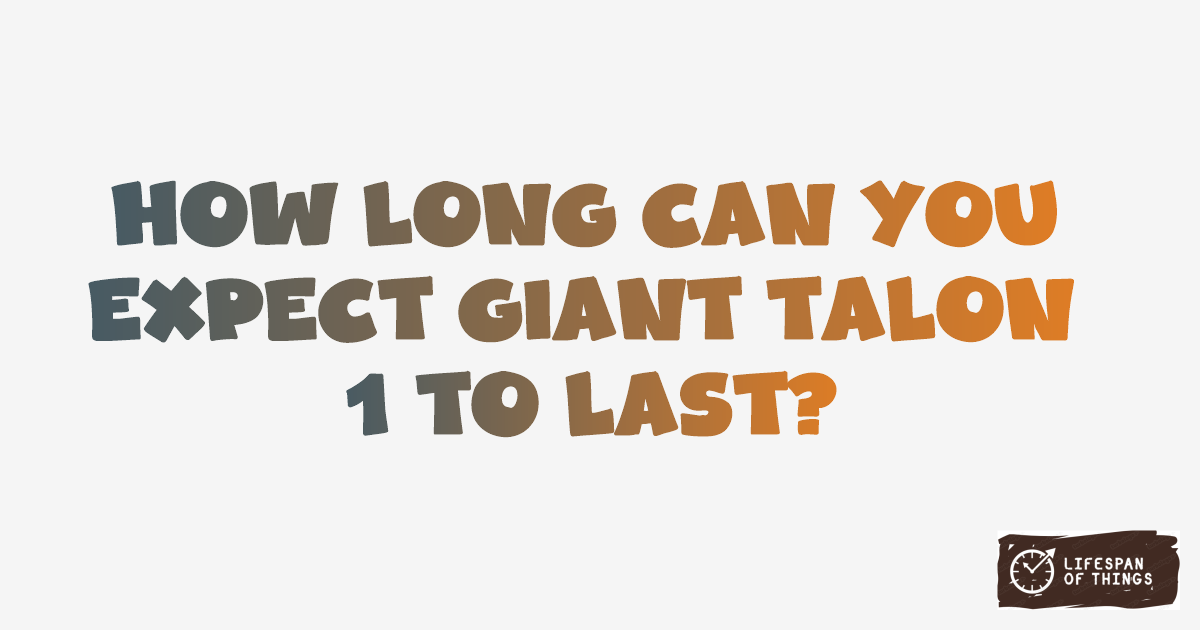 Lifespan of Giant Talon 1