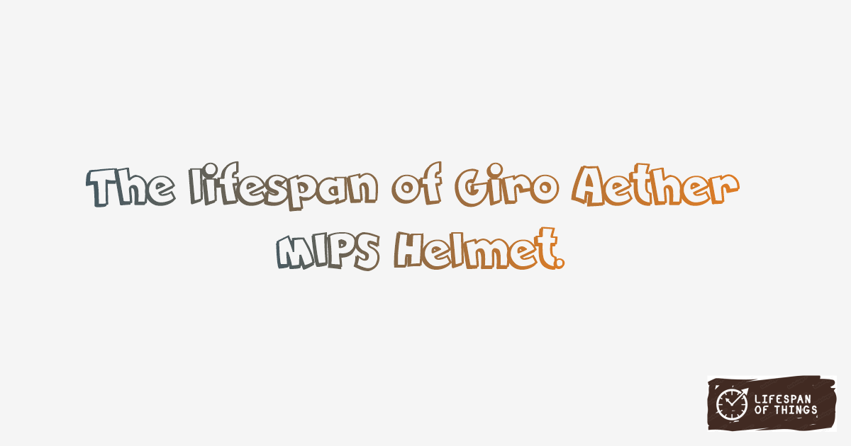 Lifespan of Giro Aether MIPS Helmet