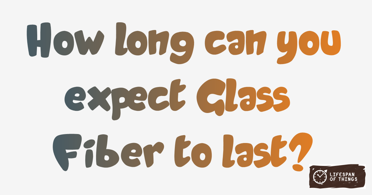 Lifespan of Glass Fiber