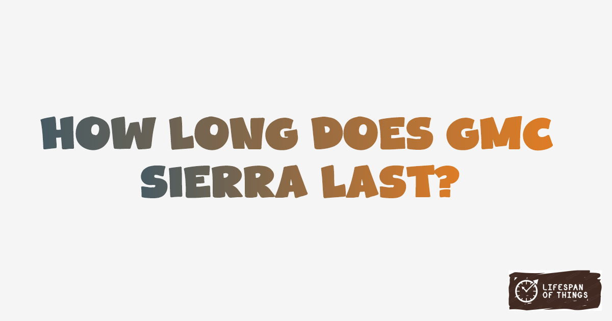 Lifespan of GMC Sierra