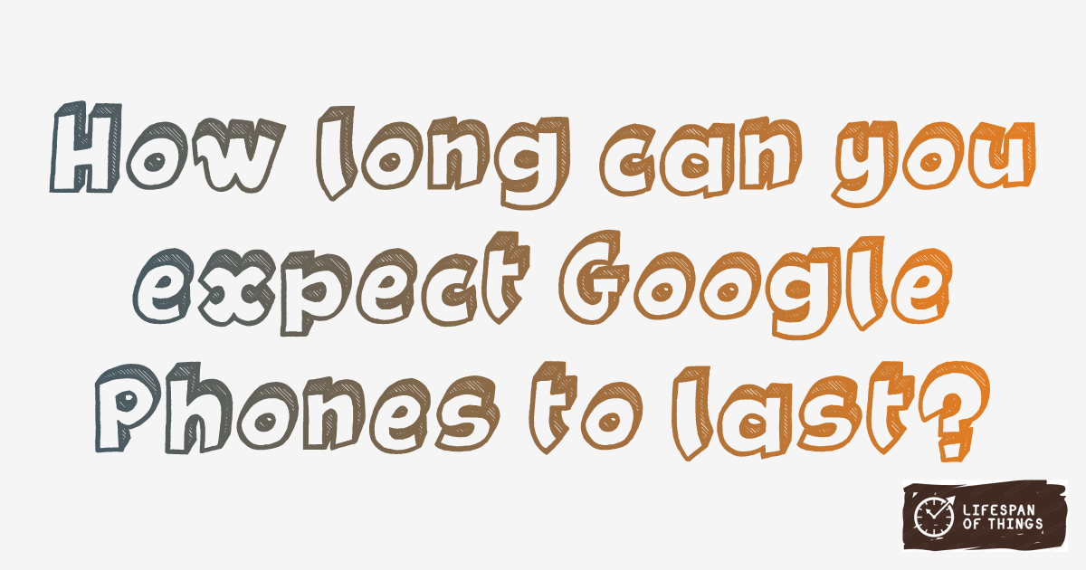 Lifespan of Google Phones