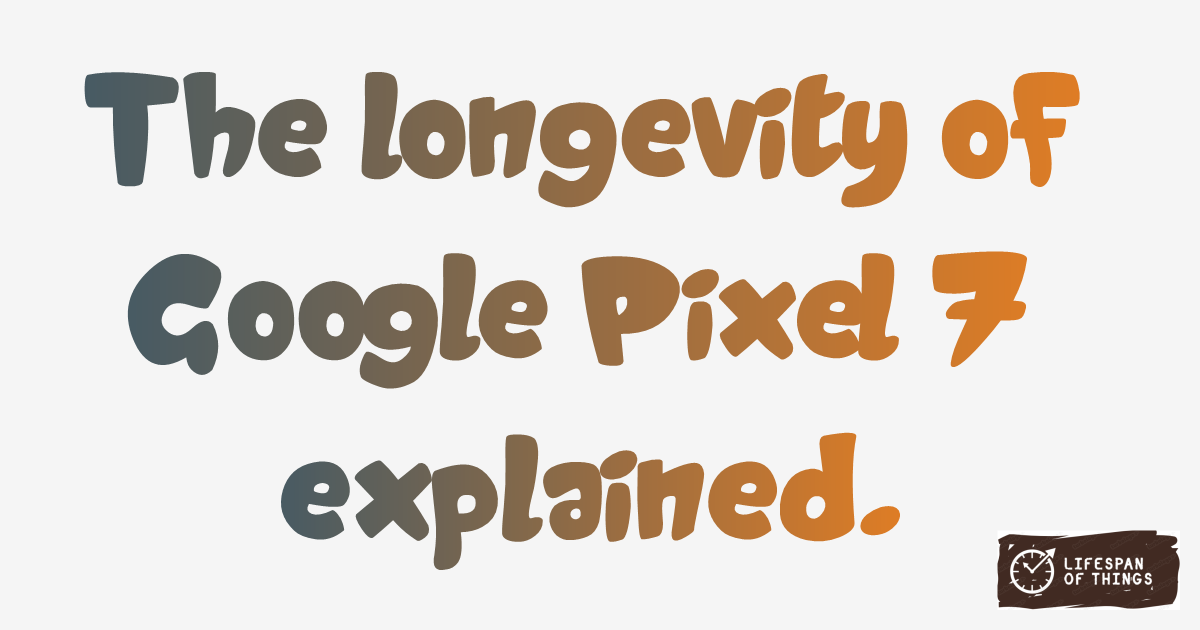 Lifespan of Google Pixel 7