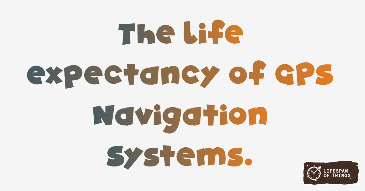 Lifespan of GPS Navigation Systems