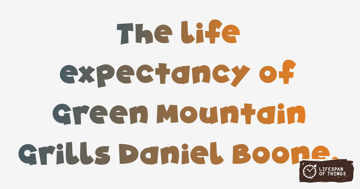 Lifespan of Green Mountain Grills Daniel Boone