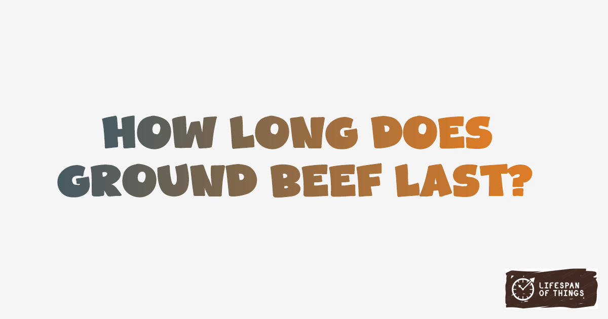Lifespan of Ground Beef