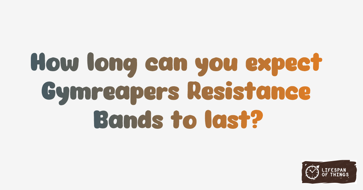 Lifespan of Gymreapers Resistance Bands