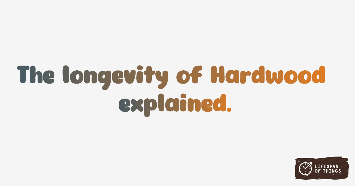 Lifespan of Hardwood