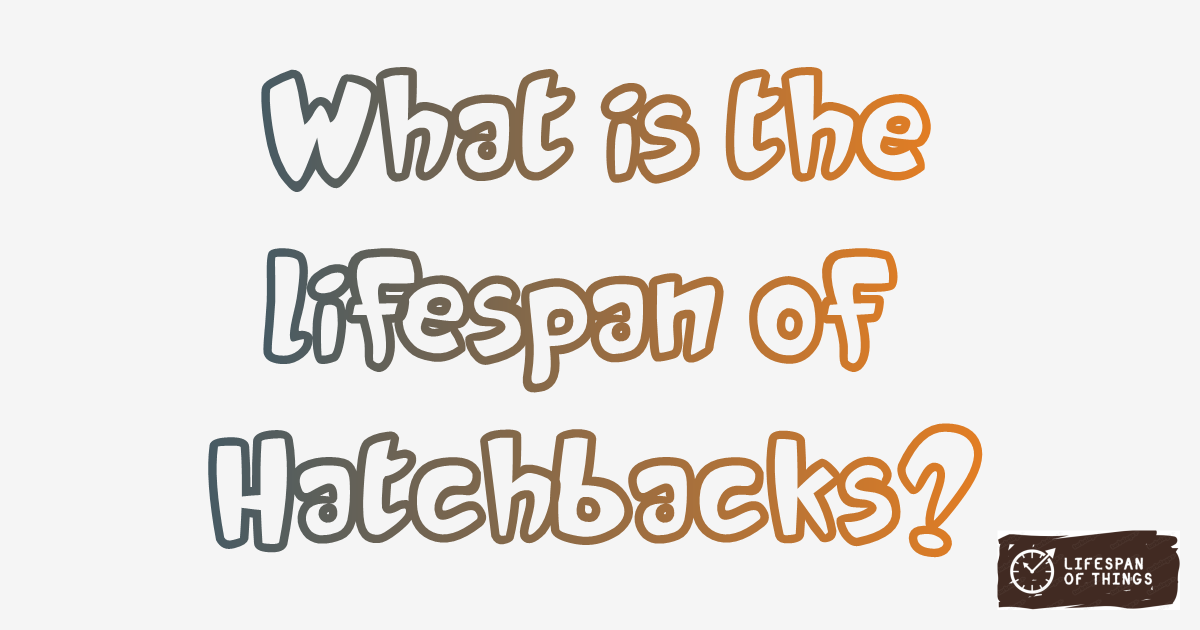 Lifespan of Hatchbacks
