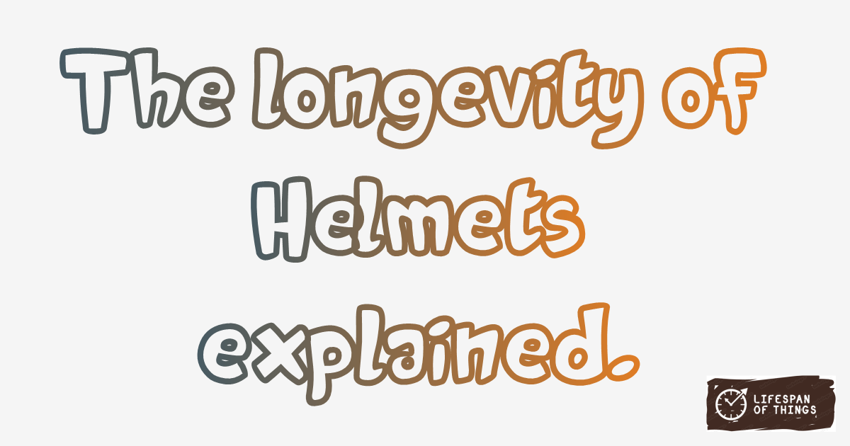 Lifespan of Helmets