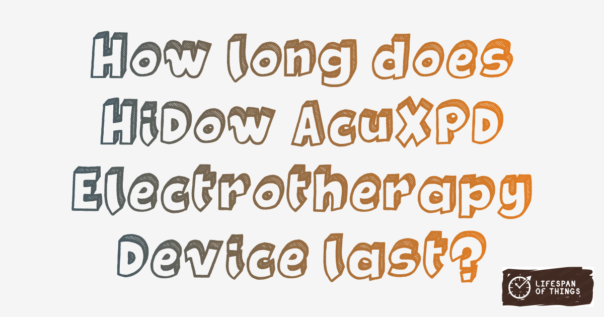 Lifespan of HiDow AcuXPD Electrotherapy Device
