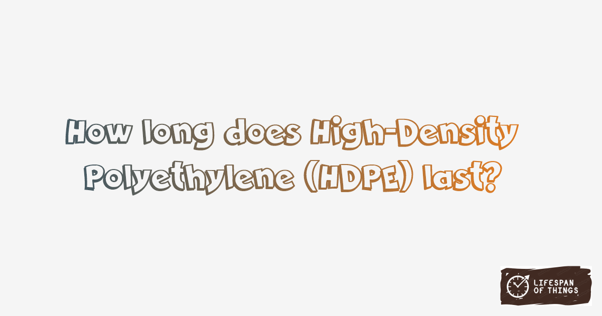 Lifespan of High-Density Polyethylene (HDPE)