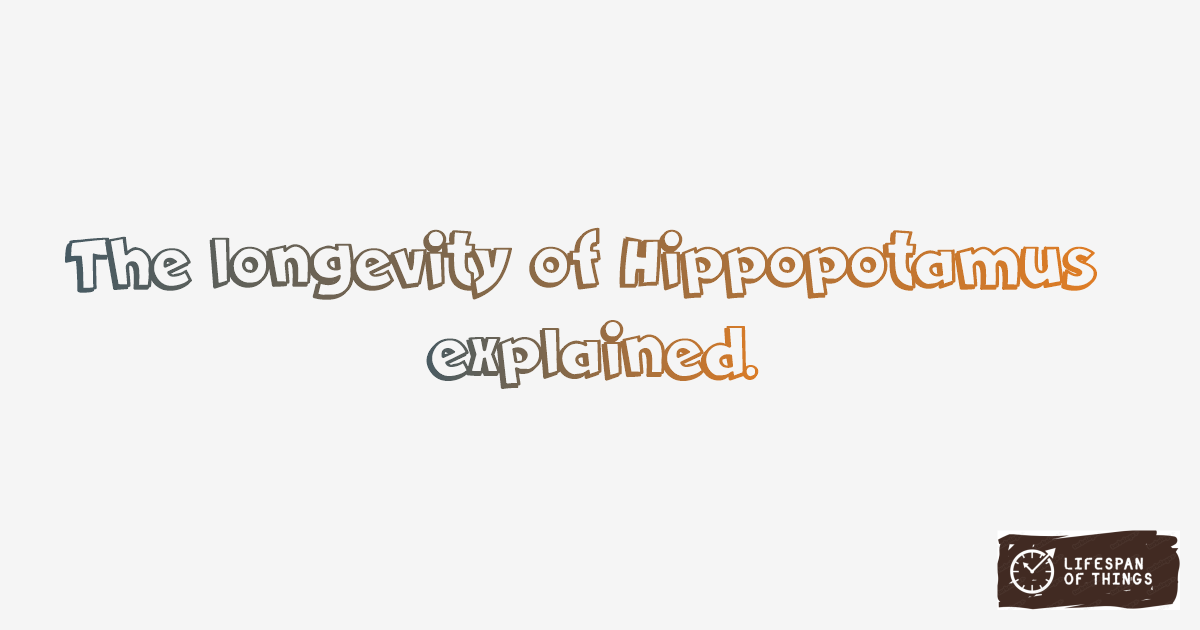 Lifespan of Hippopotamus