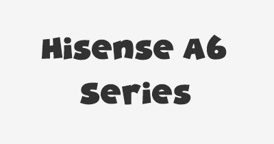 Thumbnail for lifespan of Hisense A6 Series
