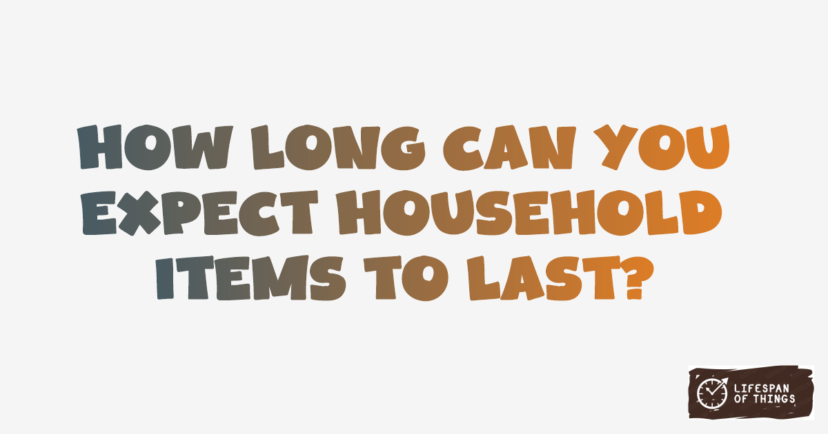 Lifespan of Household Items
