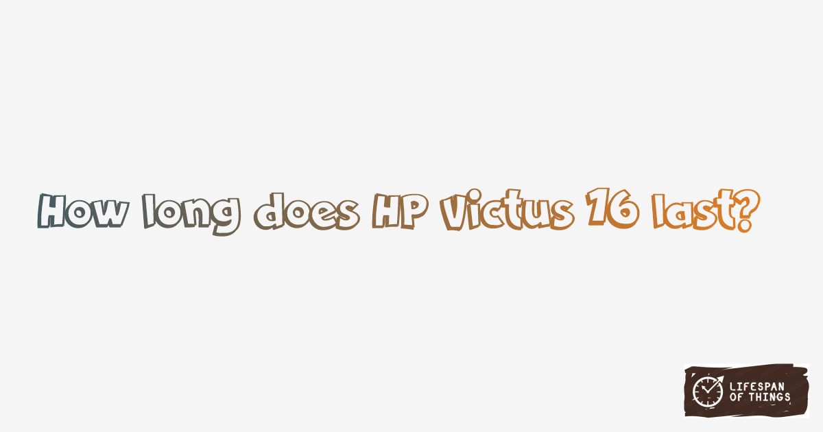 Lifespan of HP Victus 16